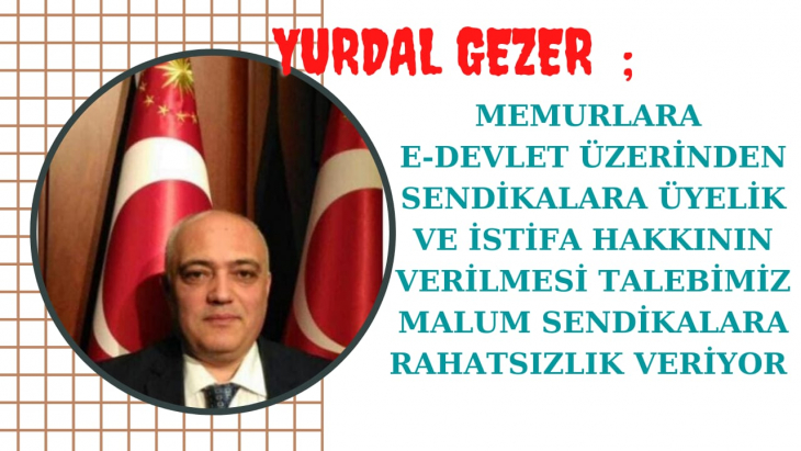 MEMURLARA E-DEVLET UYGULAMASI ÜZERİNDEN SENDİKALARA ÜYELİK VE İSTİFA HAKKI VERİLMESİ KONUSUNDA ISRARLIYIZ.