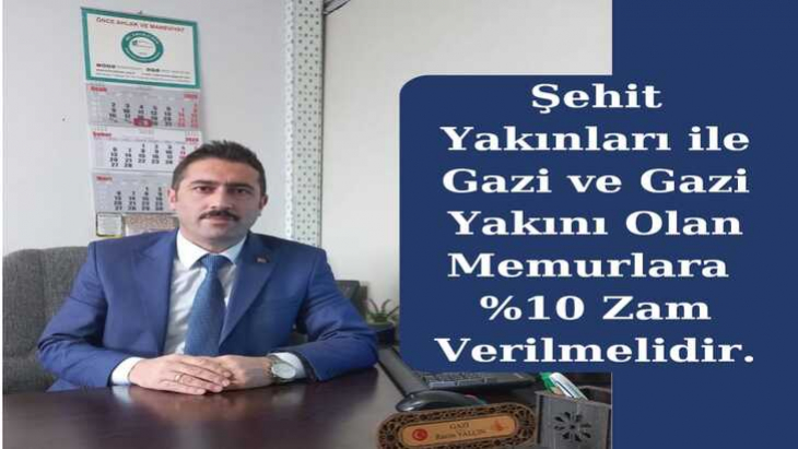 Şehit yakını, Gazi ve Gazi yakınlarına da ilave  zam verilmelidir.